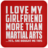 I Love My Girlfriend More Than Martial Arts - Drink Coaster