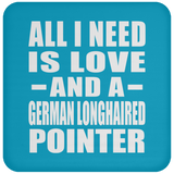 All I Need Is Love And A German Longhaired Pointer - Drink Coaster