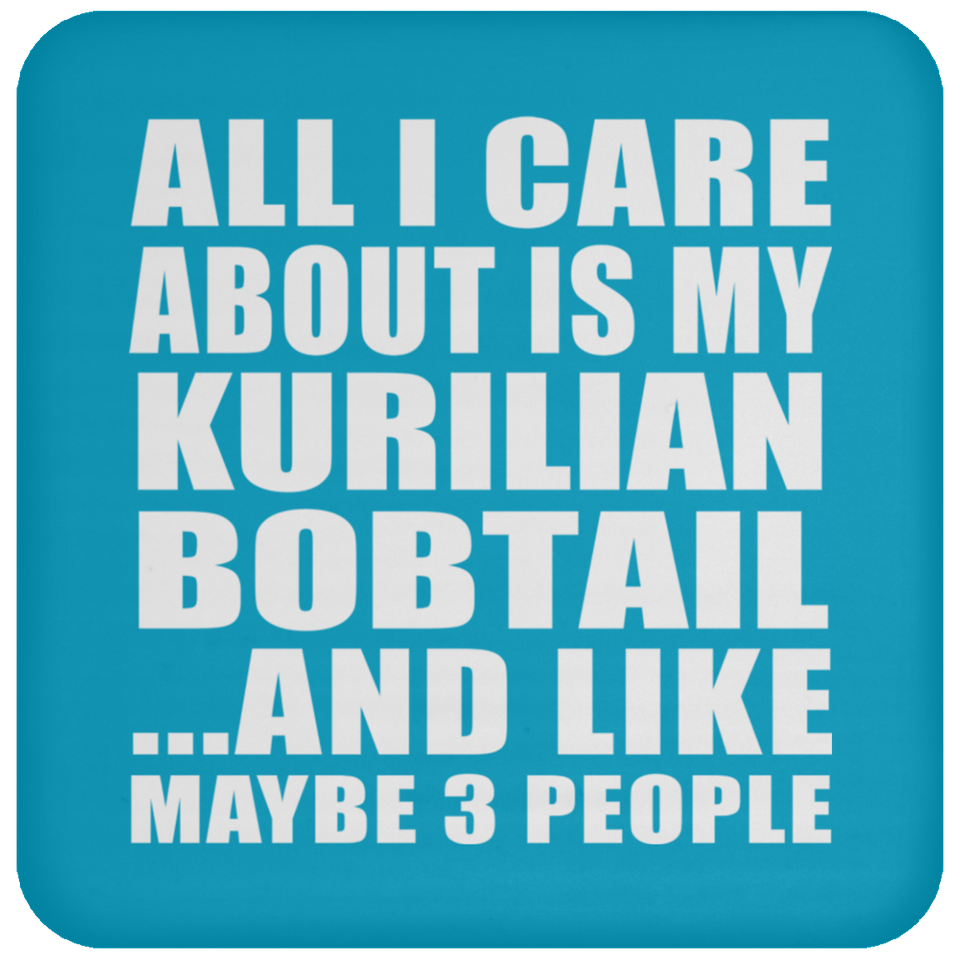 All I Care About Is My Kurilian Bobtail - Drink Coaster