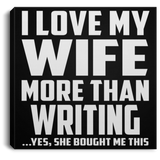 I Love My Wife More Than Writing - Canvas Square