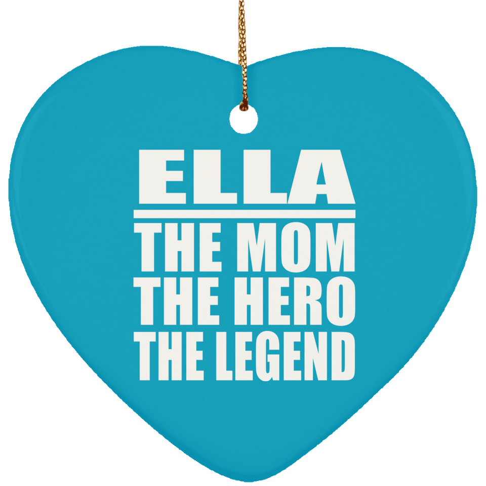 Ella The Mom The Hero The Legend - Heart Ornament