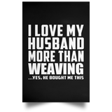 I Love My Husband More Than Weaving - Poster Portrait