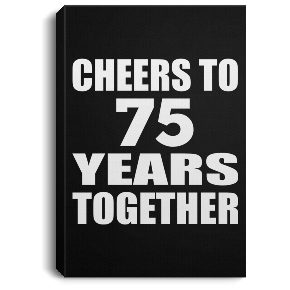 75th Anniversary Cheers To 75 Years Together - Canvas Portrait