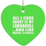 All I Care About Is My Labrabull - Heart Ornament