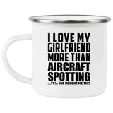 I Love My Girlfriend More Than Aircraft Spotting - 12oz Camping Mug