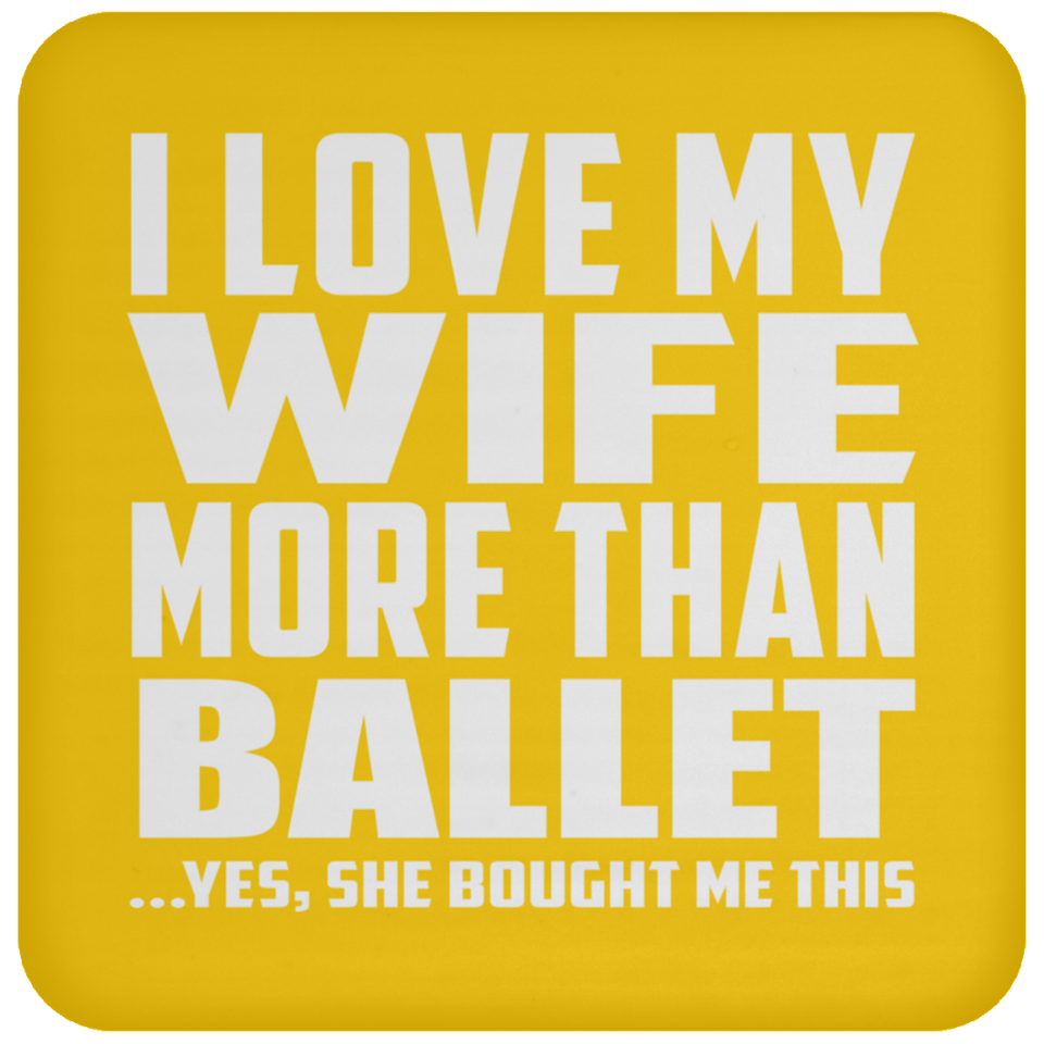 I Love My Wife More Than Ballet - Drink Coaster