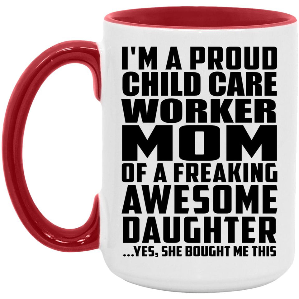 Proud Child Care Worker Mom Of Awesome Daughter - 15oz Accent Mug Red