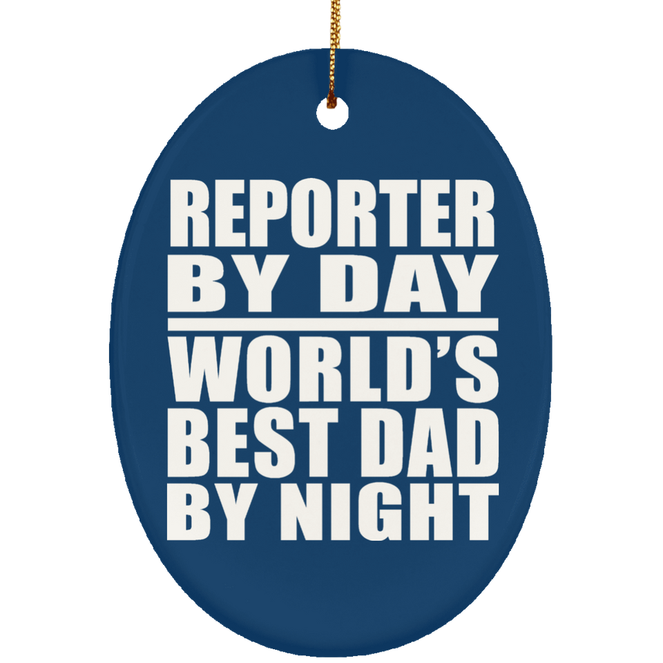 Reporter By Day World's Best Dad By Night - Oval Ornament
