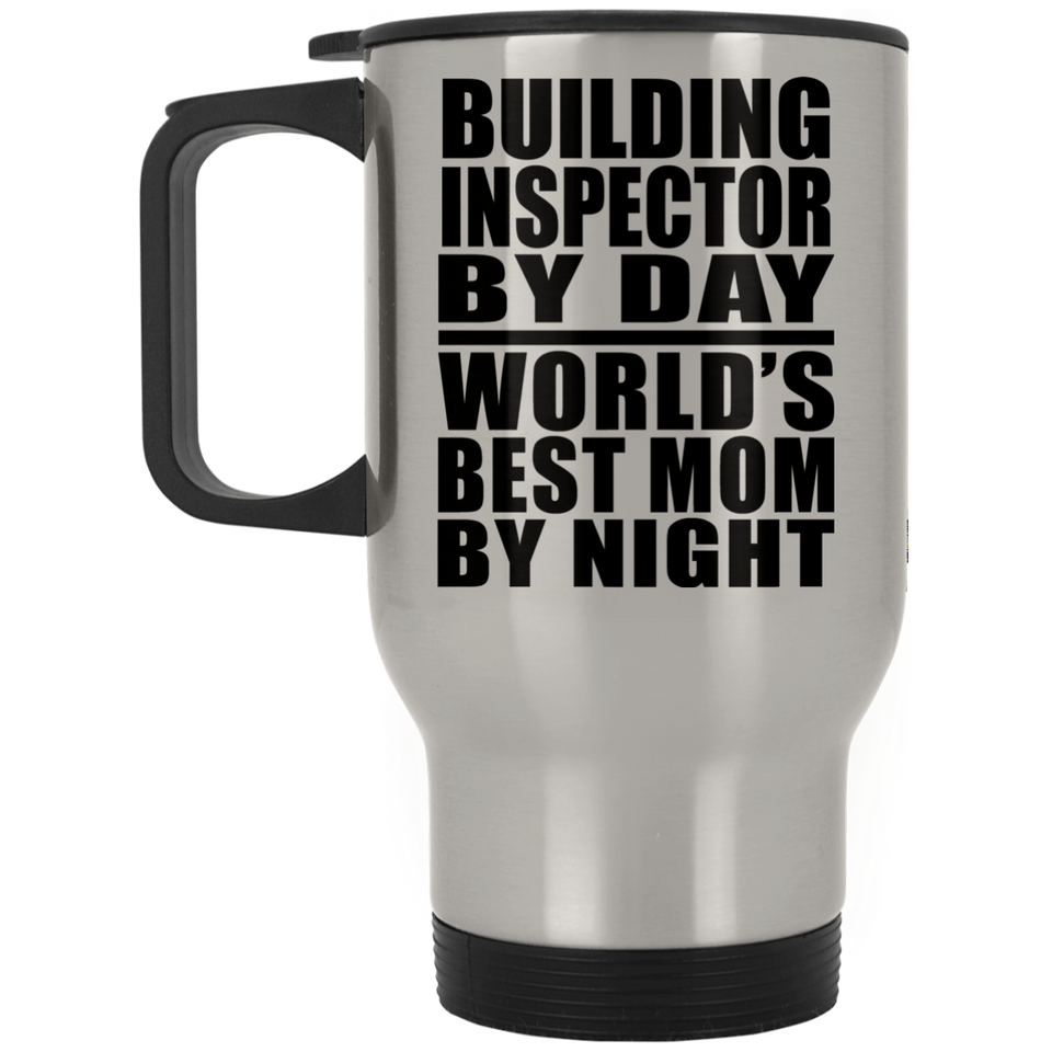 Building Inspector By Day World's Best Mom By Night - Silver Travel Mug