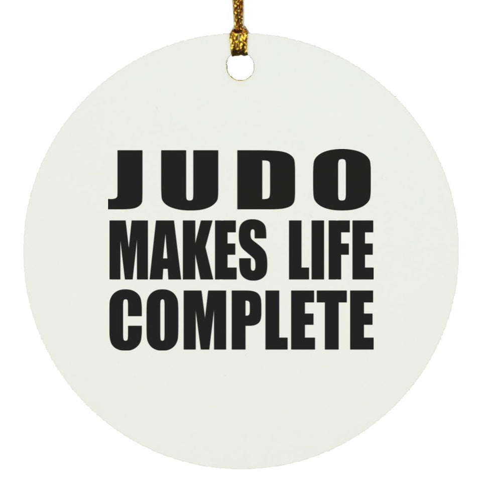 Judo Makes Life Complete - Circle Ornament