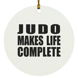 Judo Makes Life Complete - Circle Ornament