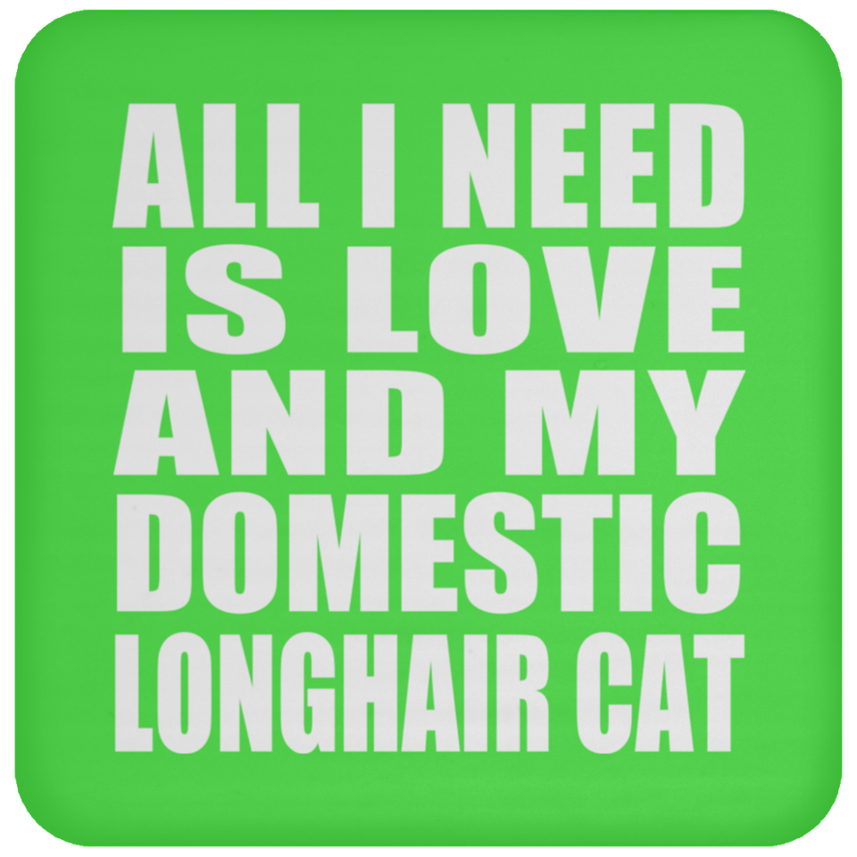 All I Need Is Love And My Domestic Longhair Cat - Drink Coaster