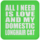 All I Need Is Love And My Domestic Longhair Cat - Drink Coaster