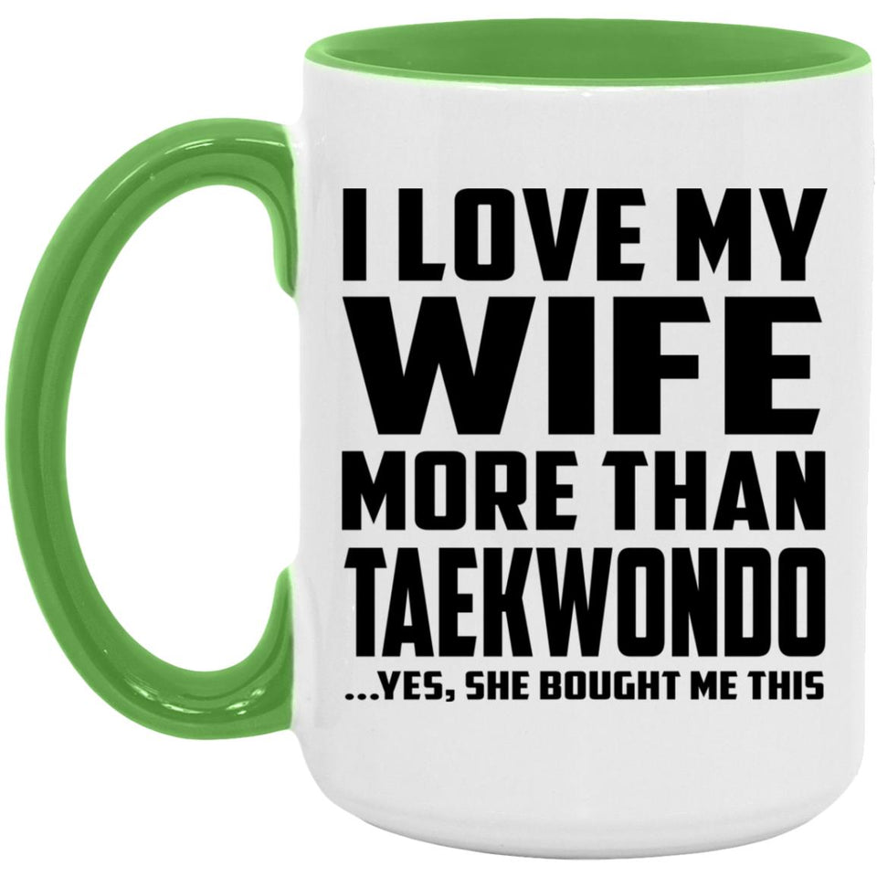 I Love My Wife More Than Taekwondo - 15oz Accent Mug Green