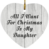 All I Want For Christmas Is My Daughter - Heart Ornament F