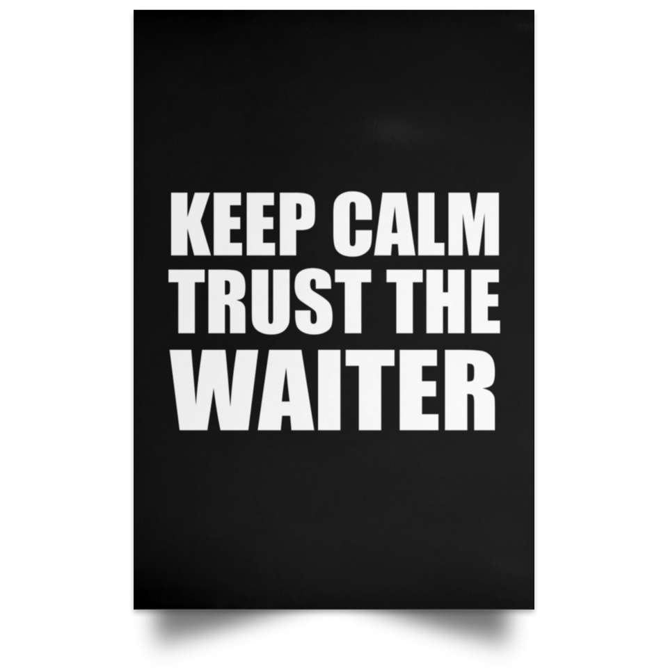 Keep Calm and Trust The Waiter - Poster Portrait