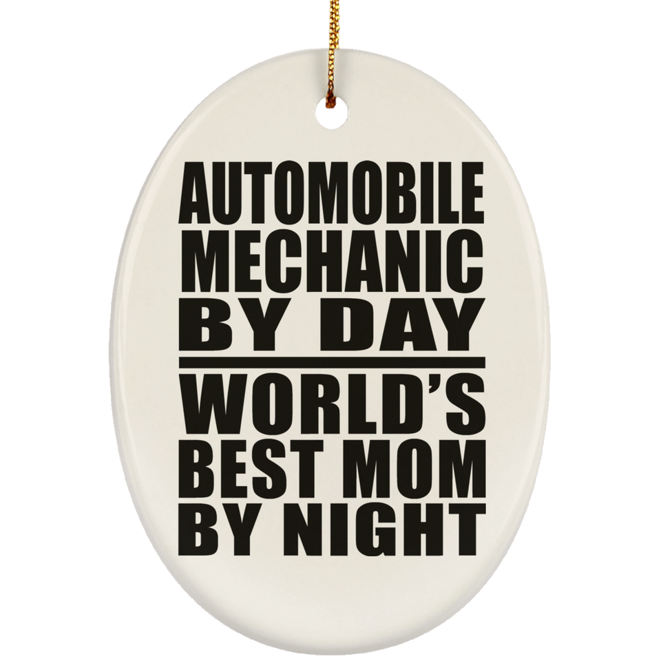 Automobile Mechanic By Day World's Best Mom By Night - Oval Ornament