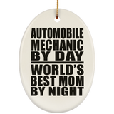 Automobile Mechanic By Day World's Best Mom By Night - Oval Ornament