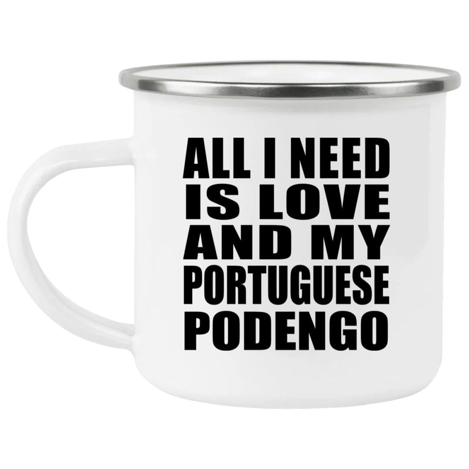 All I Need Is Love And My Portuguese Podengo - 12oz Camping Mug