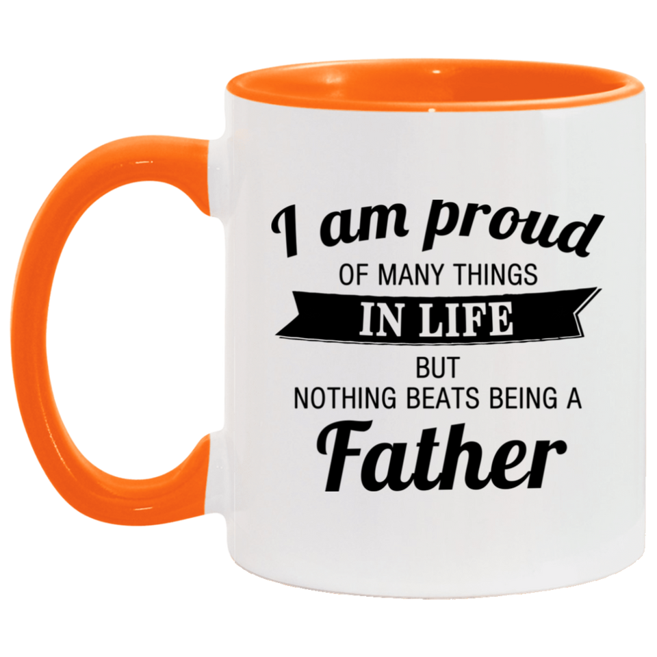Proud of Many Things In Life, Nothing Beats Being a Father - 11oz Accent Mug Orange