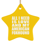 All I Need Is Love And My American Foxhound - Star Ornament
