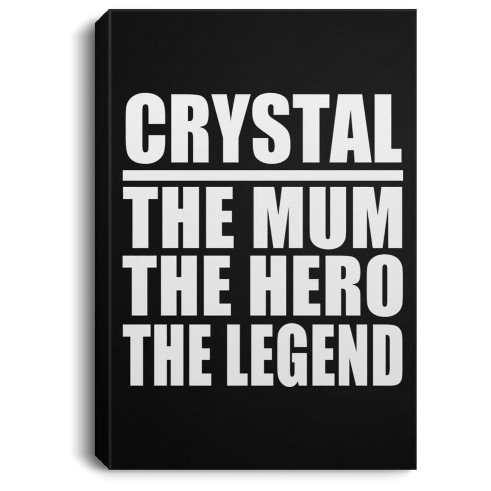 Crystal The Mum The Hero The Legend - Canvas Portrait