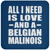 All I Need Is Love And A Belgian Malinois - Drink Coaster