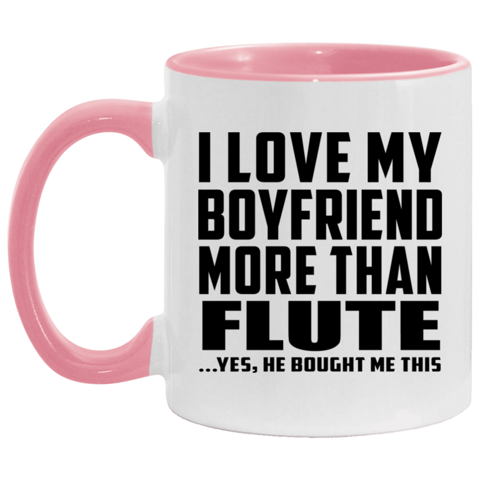 I Love My Boyfriend More Than Flute - 11oz Accent Mug Pink