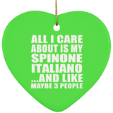 All I Care About Is My Spinone Italiano - Heart Ornament