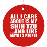 All I Care About Is My Shih Tzu - Circle Ornament