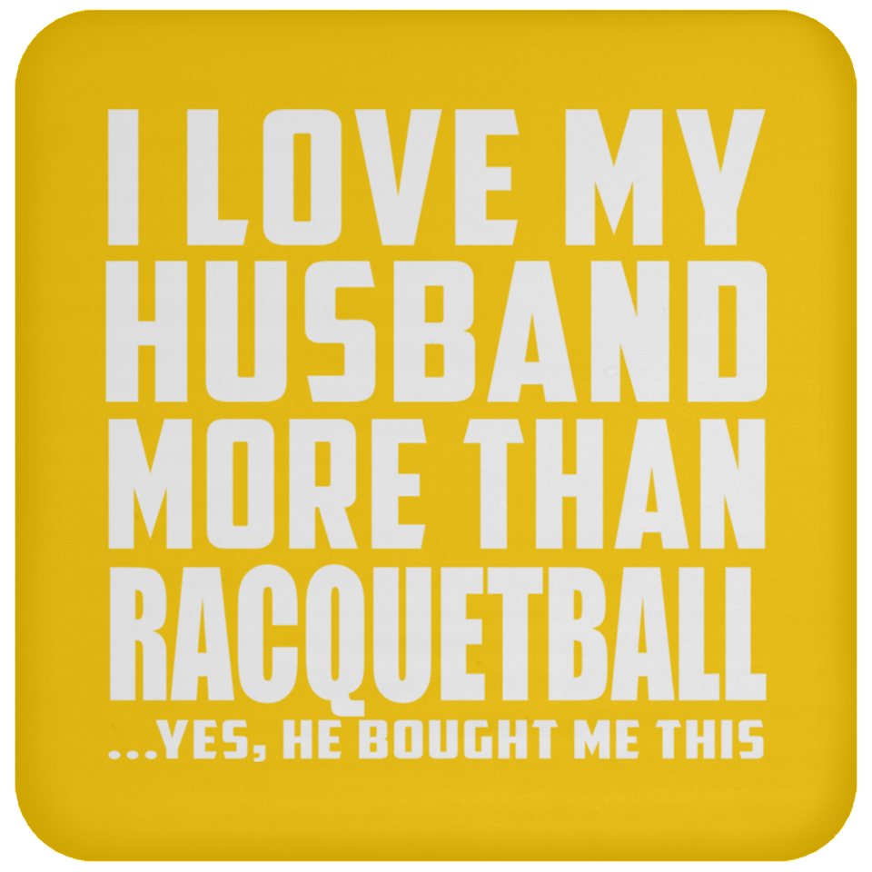 I Love My Husband More Than Racquetball - Drink Coaster