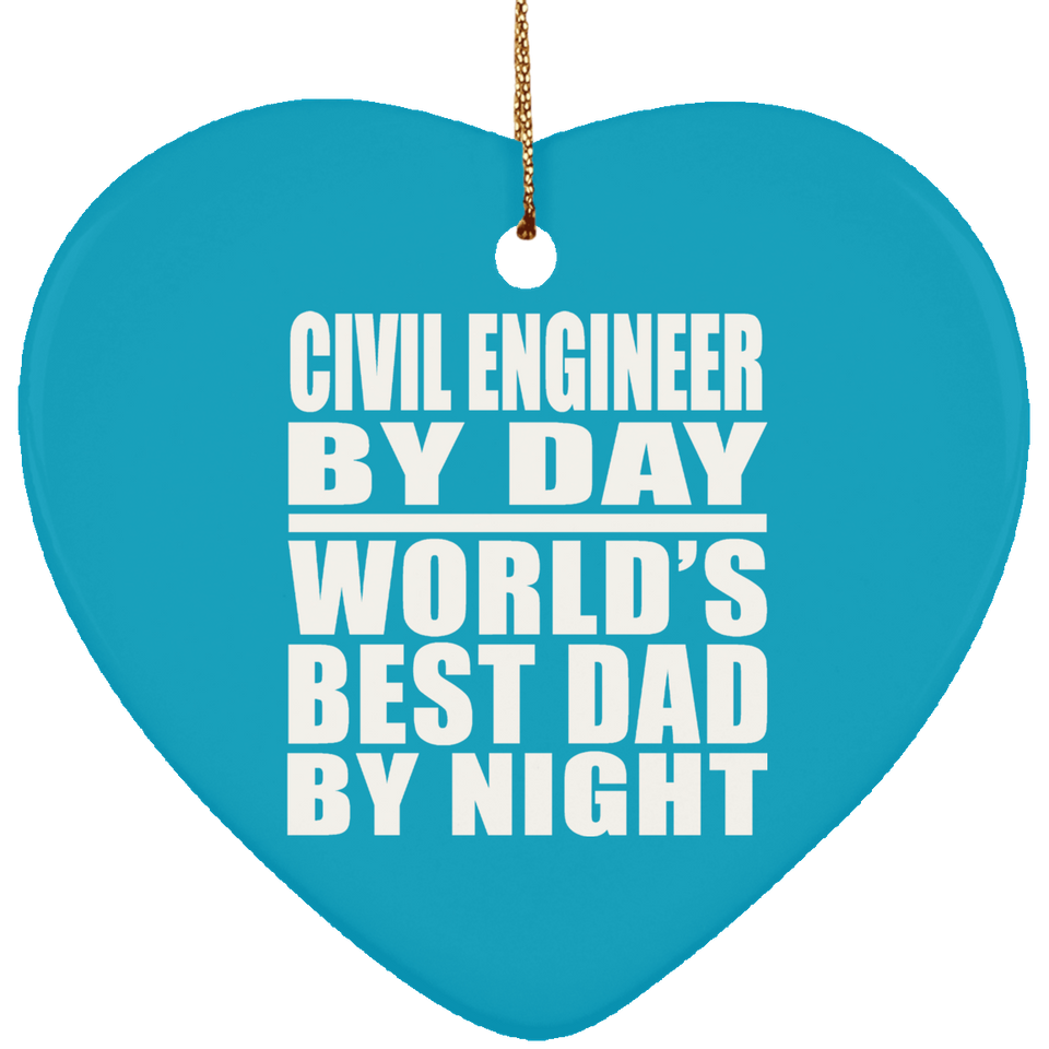 Civil Engineer By Day World's Best Dad By Night - Heart Ornament