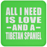 All I Need Is Love And A Tibetan Spaniel - Drink Coaster