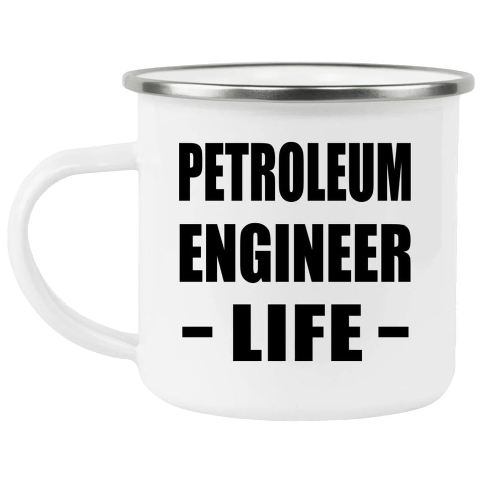 Petroleum Engineer Life - 12oz Camping Mug