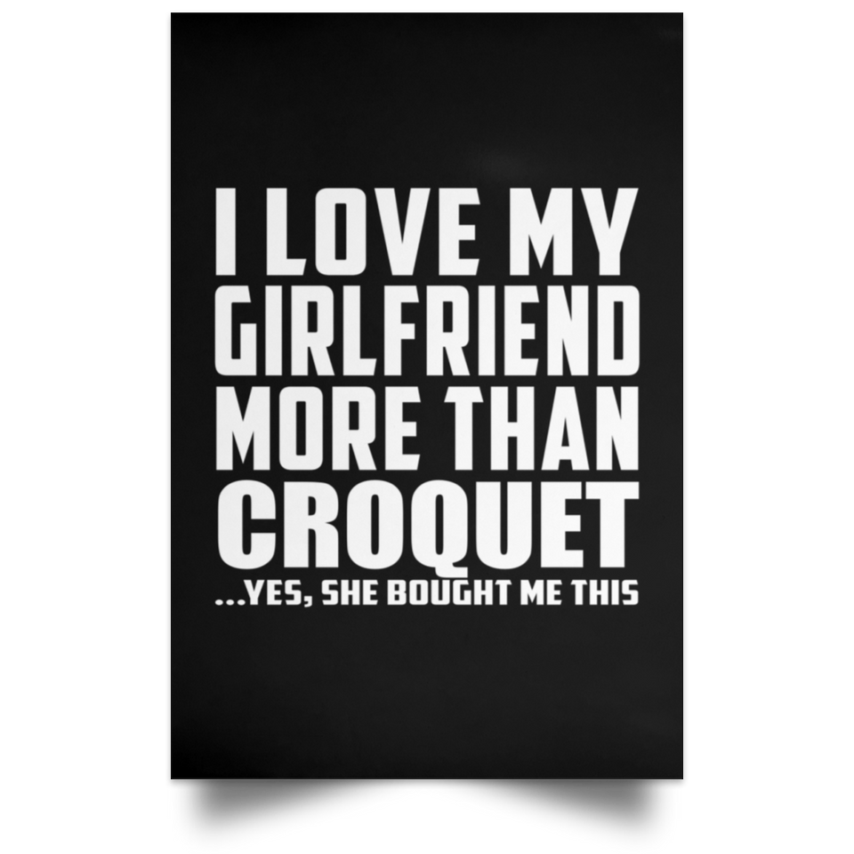 I Love My Girlfriend More Than Croquet - Poster Portrait