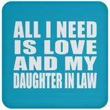 All I Need Is Love And My Daughter In Law - Drink Coaster