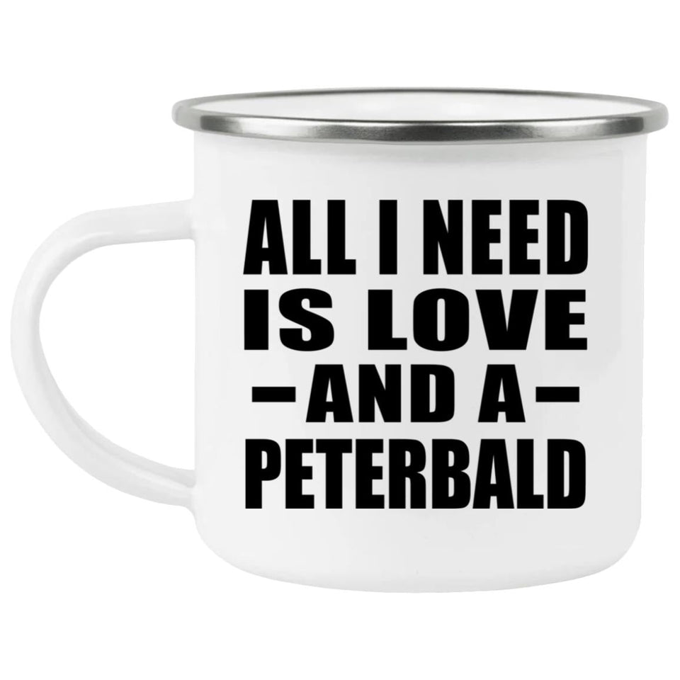 All I Need Is Love And A Peterbald - 12oz Camping Mug