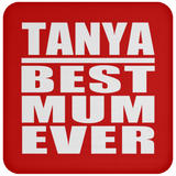 Tanya Best Mum Ever - Drink Coaster
