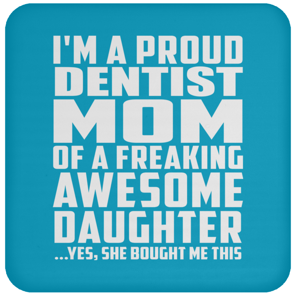 Proud Dentist Mom Of Awesome Daughter - Drink Coaster
