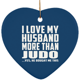 I Love My Husband More Than Judo - Heart Ornament