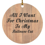 All I Want For Christmas Is My Balinese Cat - Circle Ornament C