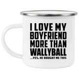 I Love My Boyfriend More Than Wallyball - 12oz Camping Mug