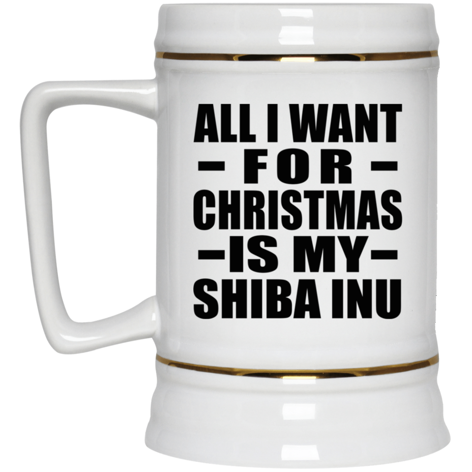 All I Want For Christmas Is My Shiba Inu - Beer Stein
