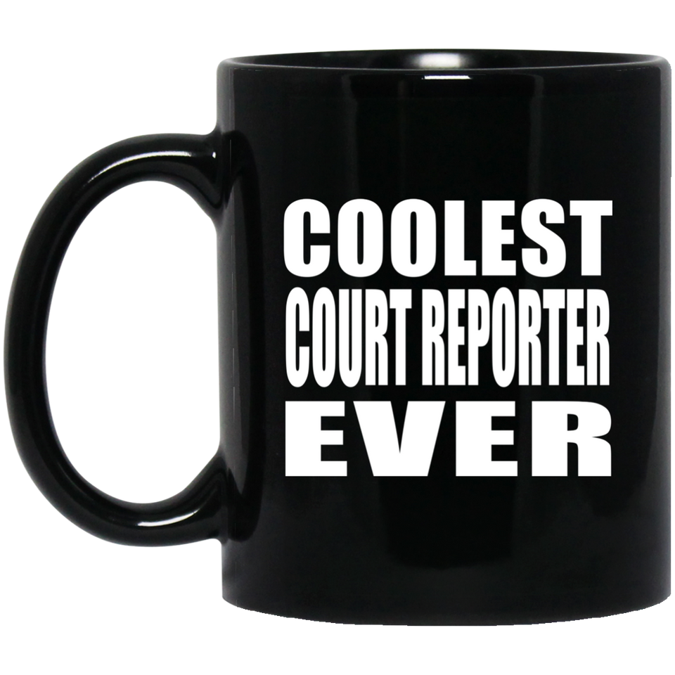Coolest Court Reporter Ever - 11 Oz Coffee Mug Black