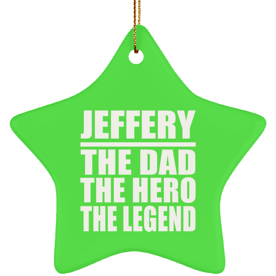 Jeffery The Dad The Hero The Legend - Star Ornament