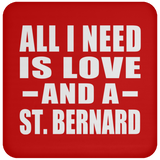 All I Need Is Love And A St. Bernard - Drink Coaster