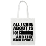 All I Care About Is Ice Climbing - Tote Bag White