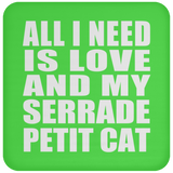 All I Need Is Love And My Serrade Petit Cat - Drink Coaster