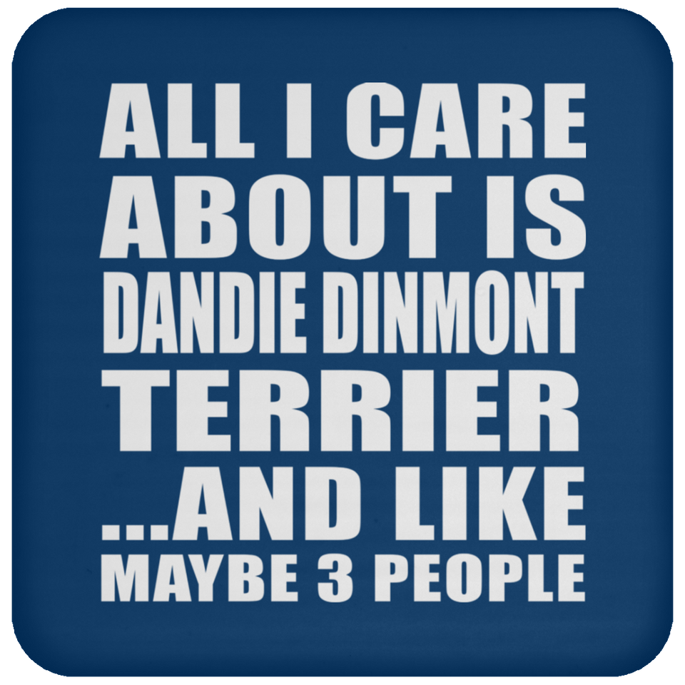 All I Care About Is Dandie Dinmont Terrier - Drink Coaster