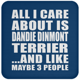 All I Care About Is Dandie Dinmont Terrier - Drink Coaster